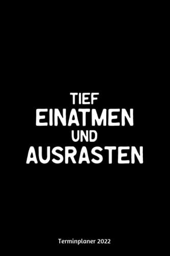 Tief einatmen und ausrasten Terminplaner 2022: Spaß Design Jahresplaner und Kalender von Januar bis Dezember 2022 mit Ferien, Feiertagen und Monatsübersicht - Organizer und Zeitplaner für 1 Jahr