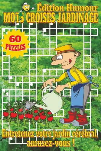 Livre de Mots Croisés Jardinage – Édition Humour: Mots croisés comiques sur jardinage, fleurs, légumes et outils | 6x9 pouces, 120 pages | 60 grilles ... parfait pour détente et vacances au jardin.