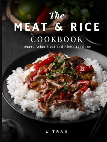 The Meat & Rice Cookbook: Hearty Asian Meat and Rice Creations