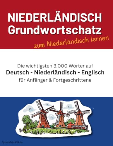 Niederländisch Grundwortschatz zum Niederländisch lernen: Die wichtigsten 3.000 Wörter auf Deutsch, Niederländisch und Englisch thematisch sortiert mit alphabetischer Wortliste