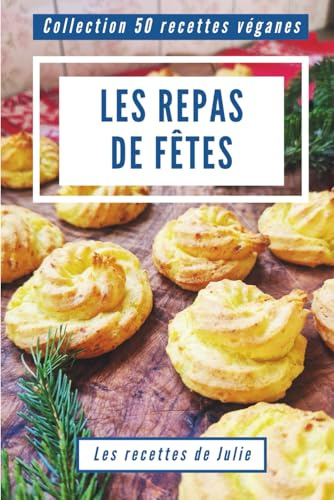 50 recettes véganes : Les Repas de Fêtes