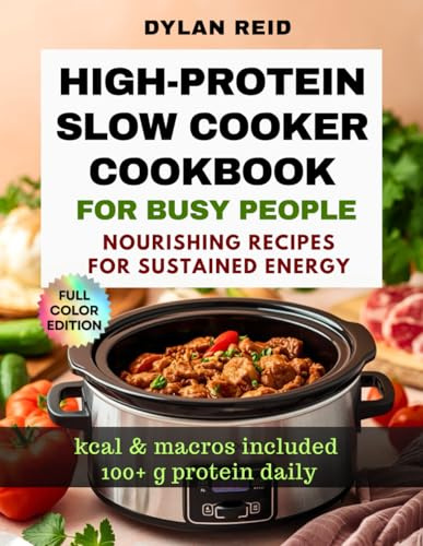 High-Protein Slow Cooker Cookbook: Nourishing Recipes for Sustained Energy