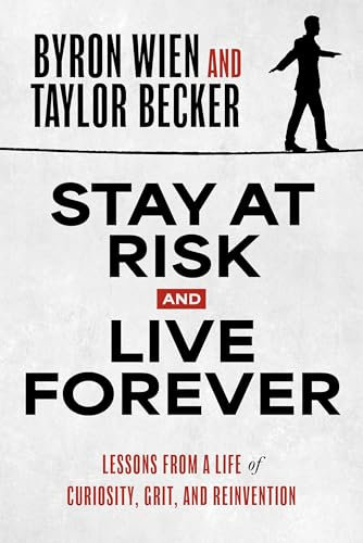 Stay at Risk and Live Forever: Lessons from a Life of Curiosity, Grit, and Reinvention