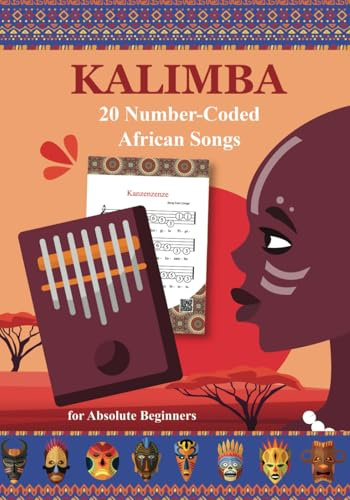 Kalimba. 20 Number-Coded African Songs for Absolute Beginners: Traditional Kalimba Rhythms (Play Right Away: Super Easy Kalimba Sheet Music for Adult Beginners, Band 9)