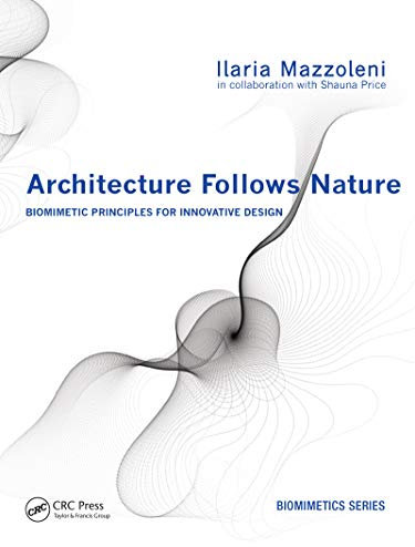 Architecture Follows Nature-Biomimetic Principles for Innovative Design (Biomimetics Series)