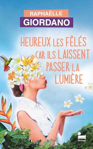 Heureux les fêlés car ils laissent passer la lumière (French Edition)