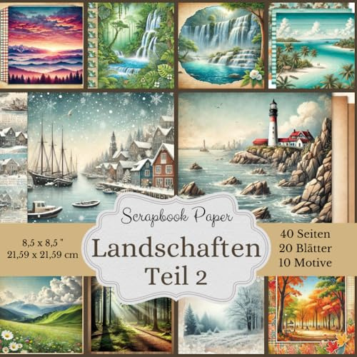 Natur pur: Scrapbook-Papierkollektion mit atemberaubenden Landschaftsmotiven, Teil 2: Die 40-seitige Kollektion enthält 20 hochwertige Bastelblätter ... an Landschaften zeigen, 8,5 x 8,5 Zoll