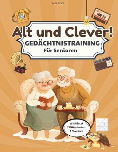 Alt und Clever!: Gedächtnistraining für Senioren – Ein Rätselbuch mit über 135 Rätseln in großer Schrift, 7 Rätselarten und 3 Schwierigkeitsstufen. ... – auch als Geschenk für Oma und Opa.