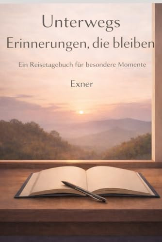 Unterwegs – Erinnerungen, die bleiben: Ein Reisetagebuch für besondere Momente