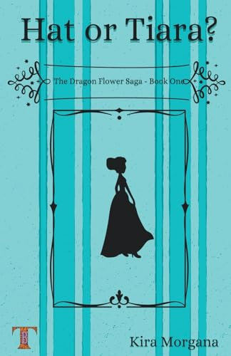 Hat or Tiara? (The Dragon Flower Saga, Band 1)