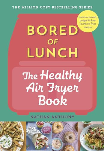 Bored of Lunch: The Healthy Air Fryer Book: Calorie-counted, budget & time-saving air fryer recipes