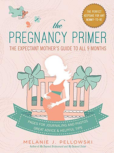 The Pregnancy Primer: The Expectant Mother's Guide to All 9 Months (English Edition)