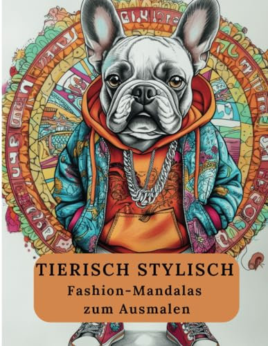 TIERISCH STYLISCH - Fashion-Mandalas zum Ausmalen: Flippiges Malbuch mit 31 kreativen Mandalas, in denen Tiere den Laufsteg erobern