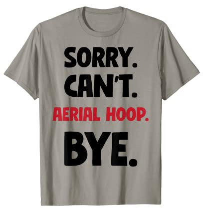 Sorry Can't Aerial hoop Bye T-Shirt
