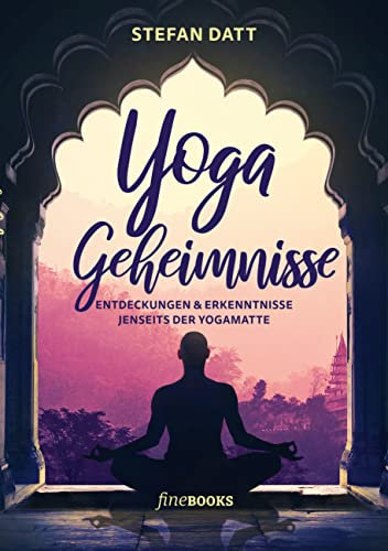 Yoga Geheimnisse: Entdeckungen & Erkenntnisse jenseits der Yogamatte