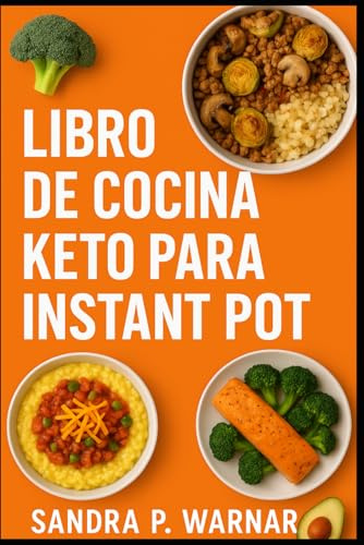 LIBRO DE COCINA KETO PARA INSTANT POT: Recetas Bajas en Carbohidratos Rápidas y Fáciles para Personas Ocupadas