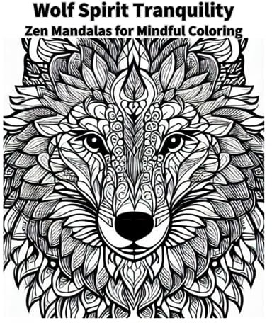 Wolf Spirit Tranquility: Zen Mandalas for Mindful Coloring: Zen Mandalas for Mindful Coloring