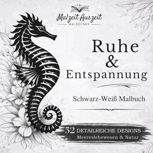 Schwarz-Weiß Malbuch für Erwachsene: Ruhe & Entspannung – 52 Meeresmotive & Ozeanwelten mit Grauraster zum einfachen Ausmalen: Monochrome Designs in ... Entspannung (Zeit für Dich – Malbuch-Serie)