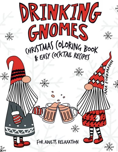 Drinking Gnomes: Christmas Coloring Book & Easy Cocktail Recipes | Funny Colouring Book For Adults Relaxation | Whimsical and Hilarious Gnomes Designs ... Lovers (Grumpy Gnomes Coloring Book Series)