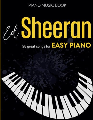 Ed Sheeran Piano Music Book: 28 Great Songs for Easy Piano