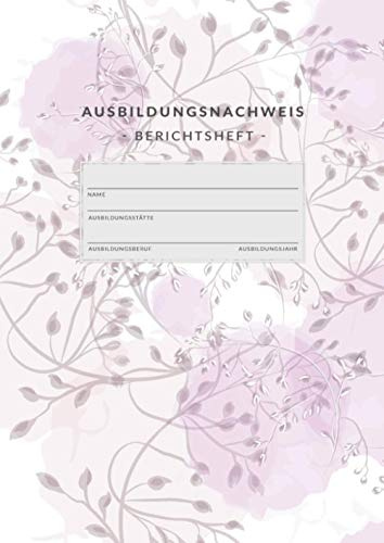 Ausbildungsnachweis • Berichtsheft: Ausbildungsnachweisheft zum Eintragen von wöchentlichen Berichten • Din A4 • 1 Woche auf 2 Seiten • Berichtshefte für Auszubildende