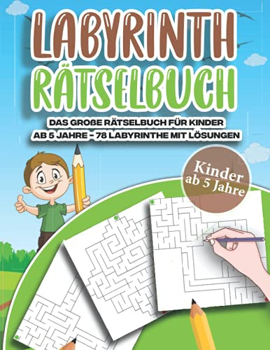 Labyrinth Rätselbuch: Das große Rätselbuch für Kinder ab 5 Jahre 78 Labyrinthe mit Lösungen