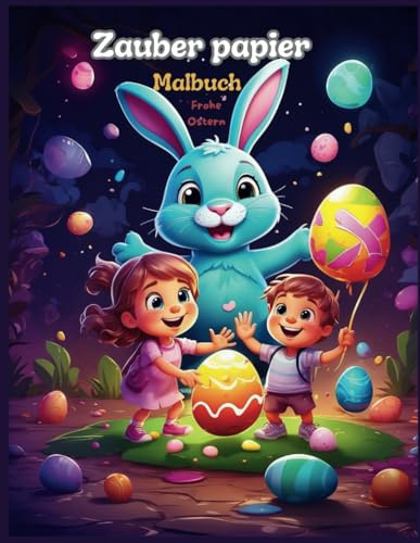 Zauberpapier Malbuch Frohe Ostern: Magic Paper Coloring Book Happy Easter: Uncover hidden patterns and motifs!