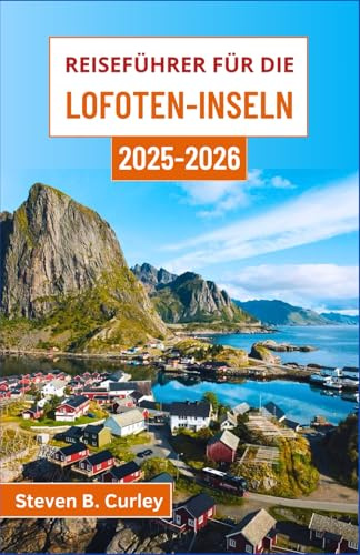 Reiseführer für die Lofoten-Inseln 2025–2026: Entdecken Sie Norwegens arktische Schönheit entlang zerklüfteter Küsten, farbenfroher Dörfer und bei Abenteuern in der Mitternachtssonne