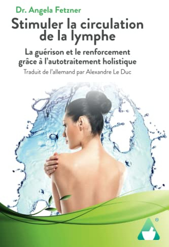 Stimuler la circulation de la lymphe: La guérison et le renforcement grâce à l’autotraitement holistique