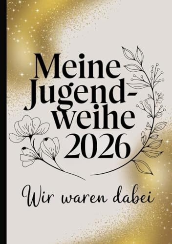 Gästebuch zur Jugendweihe - Meine Jugendweihe, wir waren dabei: Ein besonderes Geschenkbuch für Mädchen und Jungen zur Jugendweihe für Eintragungen ... Jugendlichen. Ein schönes Jugendweihe Album.