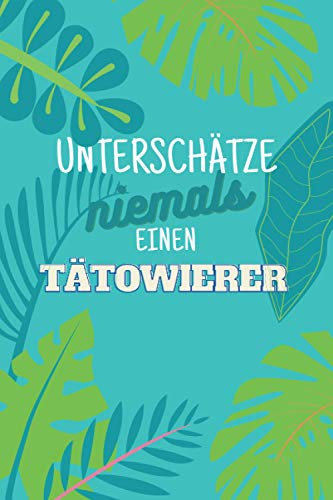 Unterschätze niemals einen Tätowierer: Notizbuch inkl. Kalender 2021 | Das perfekte Geschenk für Männer, die andere Menschen verschönern | Geschenkidee | Geschenke