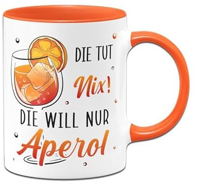 Tassebrennerei Tasse - Die tut nix! Die will nur Aperol - Kaffeetasse lustig mit Spruch - Glas - Geschenk für Kollegin, Freundin (Orange)