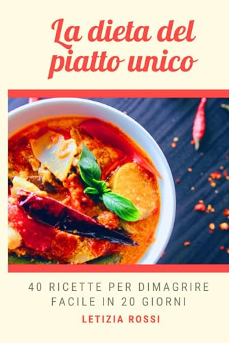 La dieta del piatto unico: 40 Ricette per dimagrire facile in 20 giorni