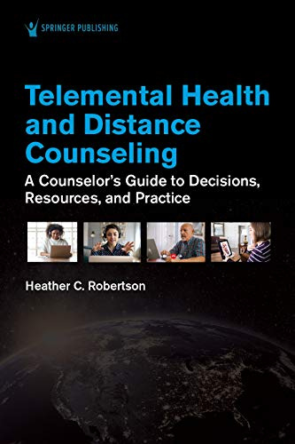 Telemental Health and Distance Counseling: A Counselor's Guide to Decisions, Resources, and Practice