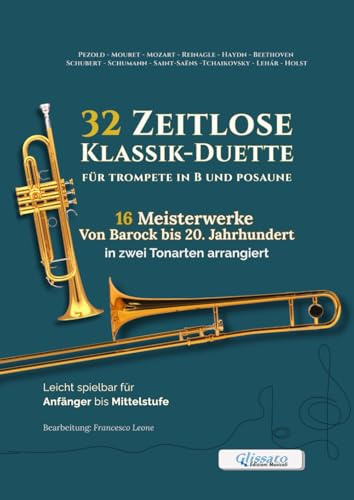 32 Zeitlose Klassik-Duette für Trompete in B und Posaune – 16 Meisterwerke Von Barock bis 20. Jahrhundert in zwei Tonarten arrangiert: Leicht spielbar ... (Zeitlose Klassik-Duette für Bläser)