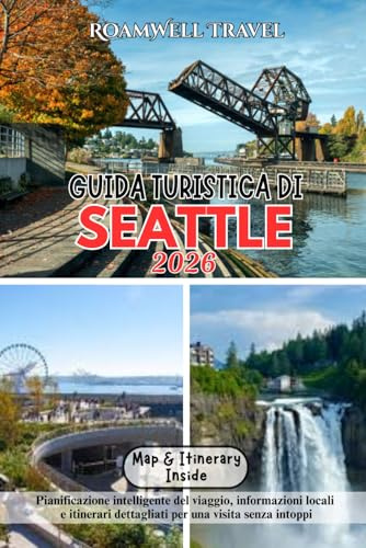 GUIDA TURISTICA DI SEATTLE 2026: Pianificazione intelligente del viaggio, informazioni locali e itinerari dettagliati per una visita senza intoppi