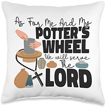 Pottery Ceramics Artist As For Me And My Potter's Wheel We Throw Pillow