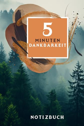5 Minuten Dankbarkeit Notizbuch | Dein Buch für positives Denken, mehr Dankbarkeit und Achtsamkeit | für mehr Selbstliebe und Selbstvertrauen | Cover: Nebelwald