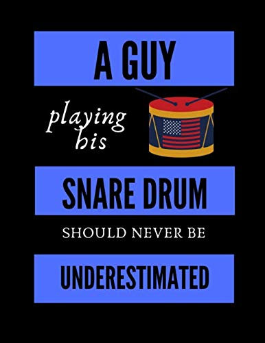 A Guy Playing His Snare Drum Should Never Be Underestimated | Music Composing Notebook: 8.5 x 11 | 58 Lined Pages For Notes + 58 Staff Paper Pages For ... Songwriters, Students And Musicians Alike