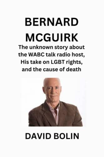 BERNARD MCGUIRK: The unknown story about the WABC talk radio host, His take on LGBT rights and the cause of death.