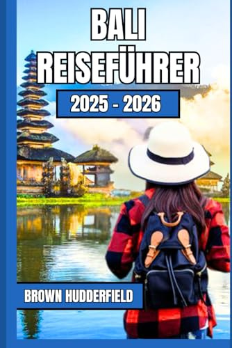 BALI REISEFÜHRER 2025 -2026: Entdecken Sie das Herz der Insel durch Kultur, Küche und Abenteuer (Summer Travel Guide, Band 2)
