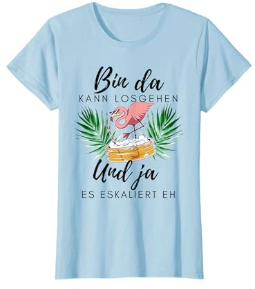 Flamingo Bin da kann losgehen und ja es eskaliert eh T-Shirt