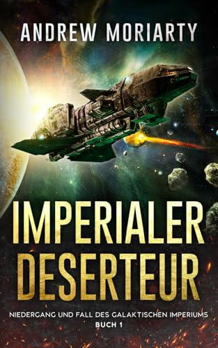 Imperialer Deserteur: Niedergang und Fall des Galaktischen Imperiums Buch 1