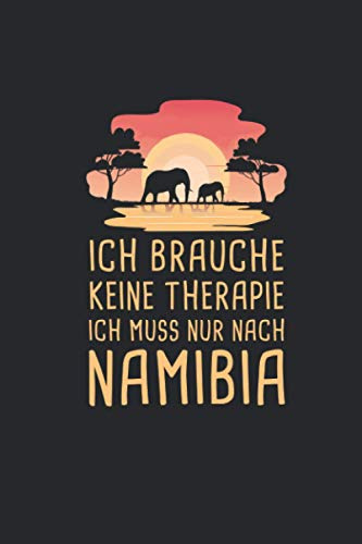 Ich Brauche Keine Therapie Ich Muss Nur Nach Namibia: Afrika Reisetagebuch und Notizbuch zum Selberschreiben & Gestalten von Erinnerungen, Notizen als Reisegeschenk/Abschiedsgeschenk [Punktkariert]
