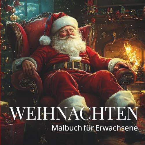 Weihnachten Malbuch für Erwachsene: Entspannen, Eintauchen in die Advents- und Weihnachtszeit und einfach nur Wohlfühlen! Das Weihnachtsgefühl Seite ... tauchen. (Weihnachts- und Wintermalbücher)