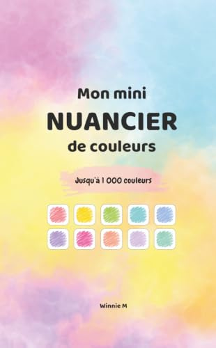 Mon mini nuancier de couleurs: Crayons & feutres