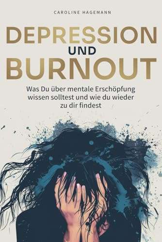 Depression und Burnout: Was Du über mentale Erschöpfung wissen solltest und wie du wieder zu dir findest