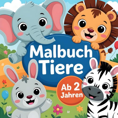 Tiere Malbuch ab 2 Jahren – Mein erstes Ausmalbuch: Einfache Tiermotive zum Ausmalen und Kritzeln – perfekt für kleine Künstler