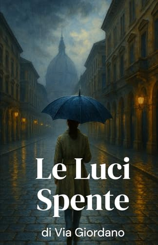 Le Luci Spente di Via Giordano (Italian Noire): Italian Crime Fiction (Italian Edition)