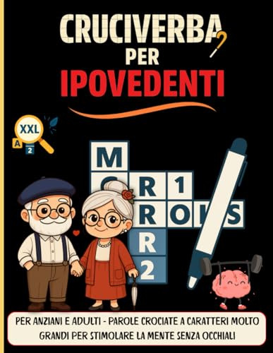 Cruciverba Per Ipovedenti XXL: Per Anziani e Adulti – parole crociate a caratteri molto grandi per stimolare la mente senza occhiali